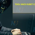 Tool hack KUBET là gì? Những thông tin liên quan đến Tool hack